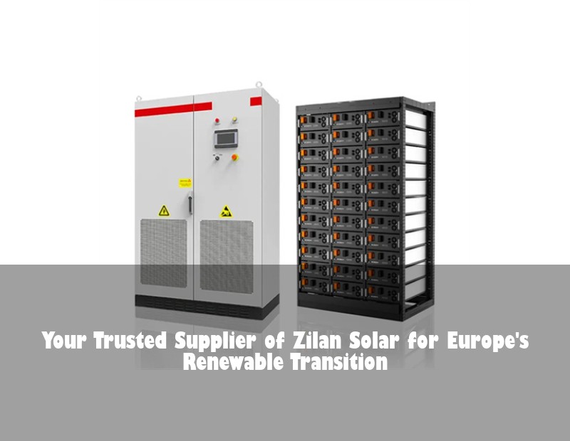 Your Trusted Supplier of Zilan Solar for Europe's Renewable Transition
