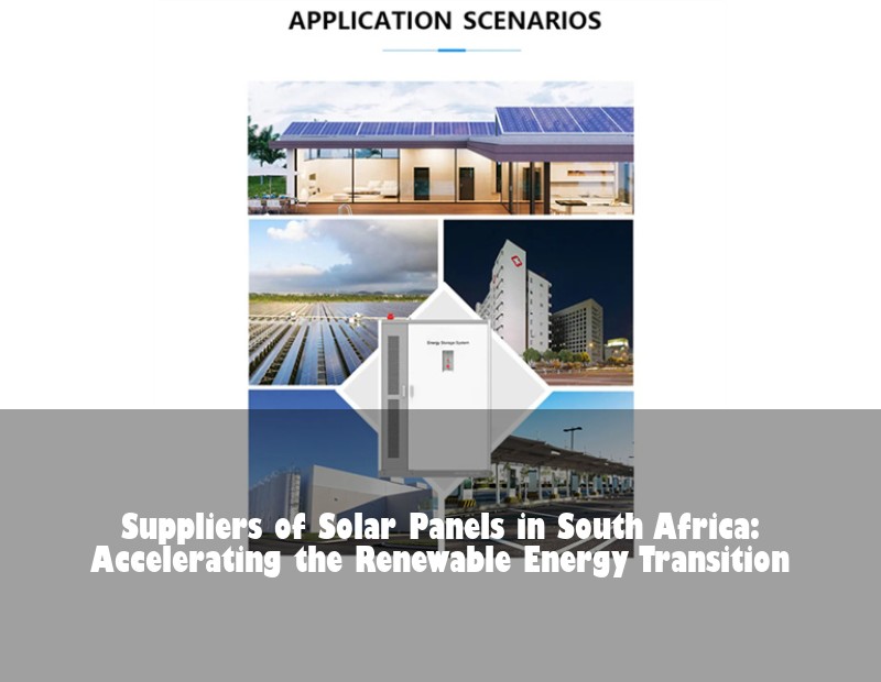 Suppliers of Solar Panels in South Africa: Accelerating the Renewable Energy Transition