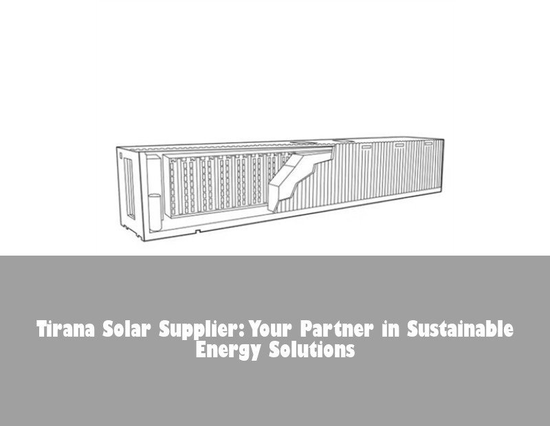 Tirana Solar Supplier: Your Partner in Sustainable Energy Solutions