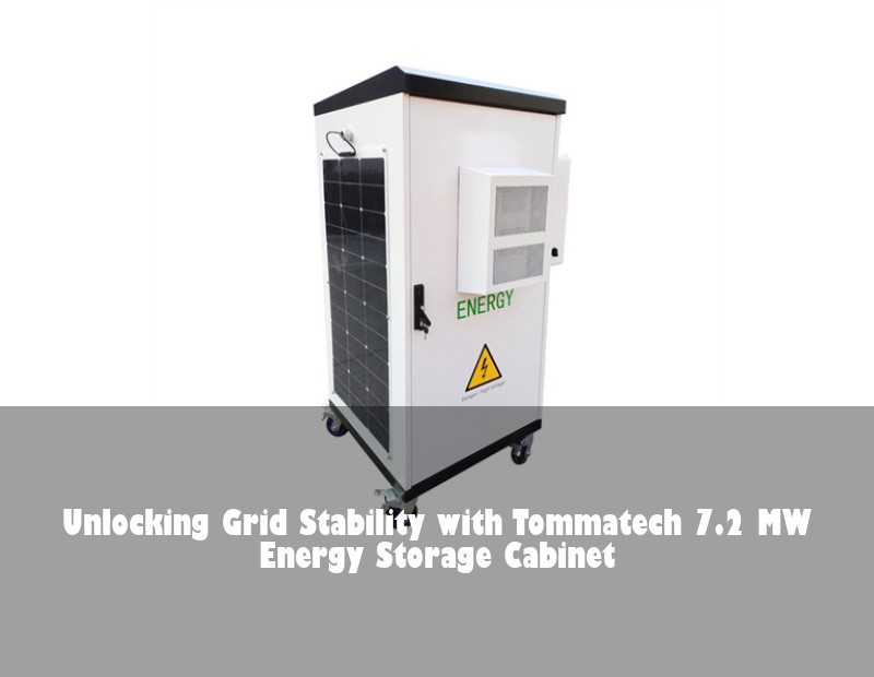 Unlocking Grid Stability with Tommatech 7.2 MW Energy Storage Cabinet | Huijue Solar