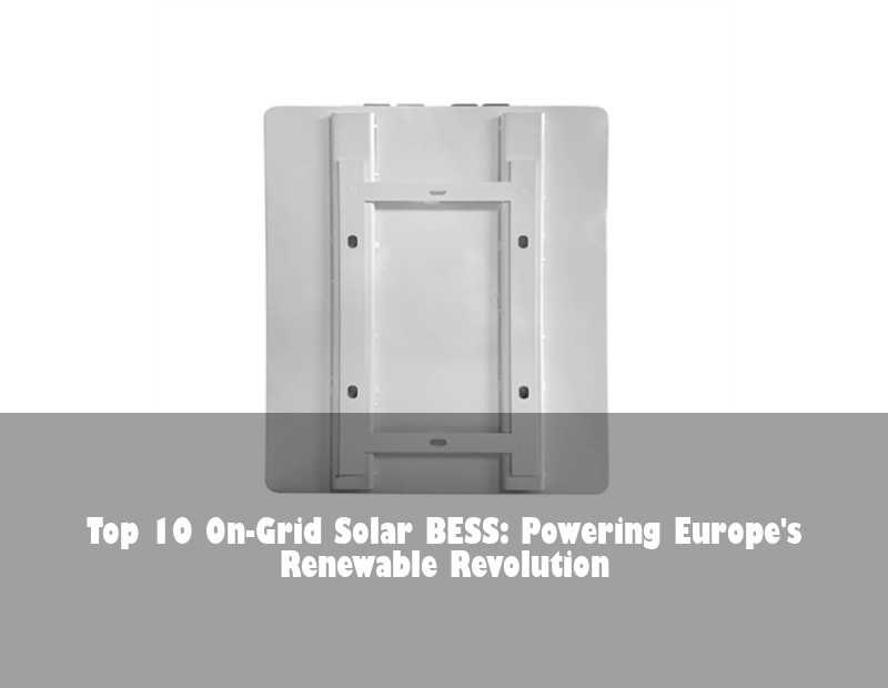 Top 10 On-Grid Solar BESS: Powering Europe's Renewable Revolution