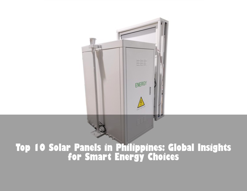 Top 10 Solar Panels in Philippines: Global Insights for Smart Energy Choices | Huijue Solar
