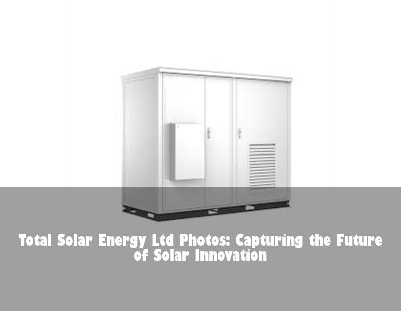 Total Solar Energy Ltd Photos: Capturing the Future of Solar Innovation