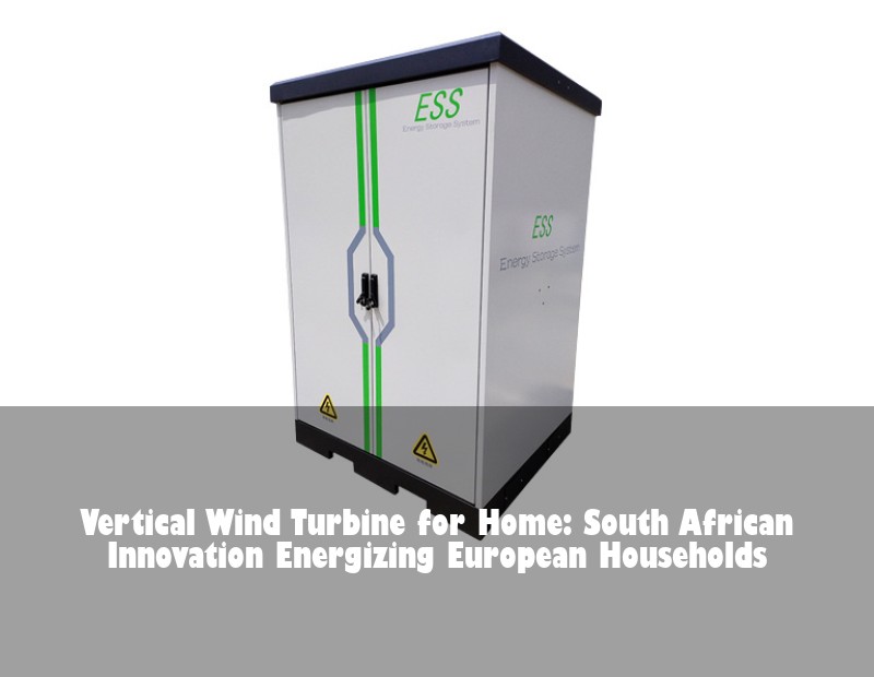 Vertical Wind Turbine for Home: South African Innovation Energizing European Households