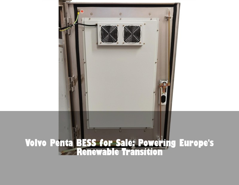 Volvo Penta BESS for Sale: Powering Europe's Renewable Transition