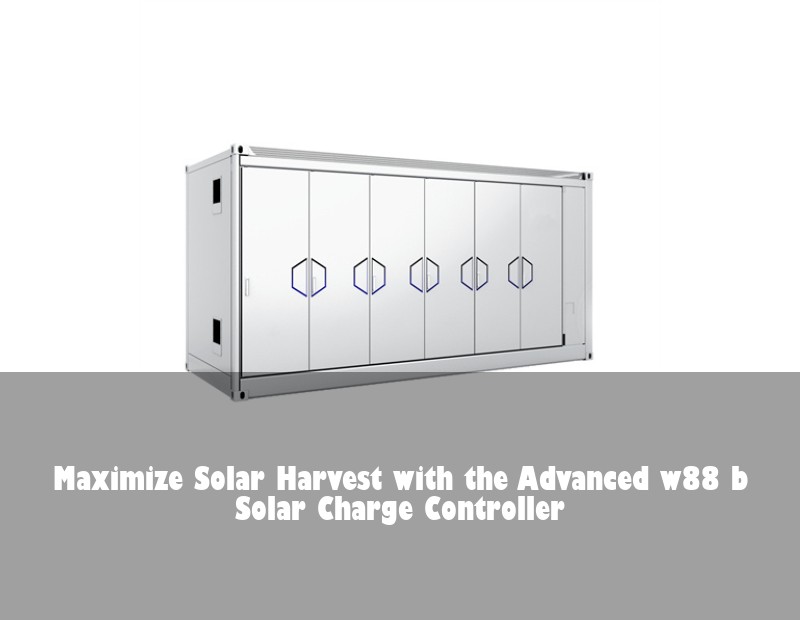 Maximize Solar Harvest with the Advanced w88 b Solar Charge Controller