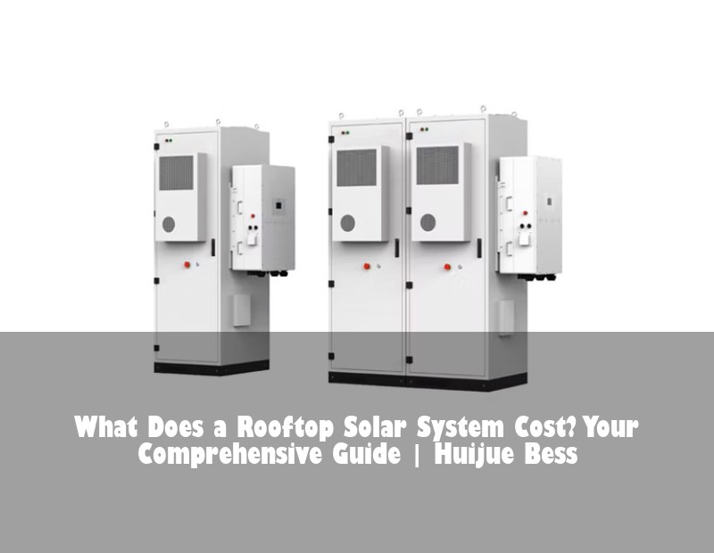 What Does a Rooftop Solar System Cost? Your Comprehensive Guide | Huijue Solar