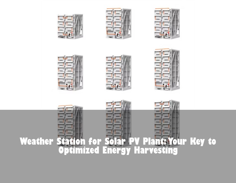Weather Station for Solar PV Plant: Your Key to Optimized Energy Harvesting | Huijue Solar