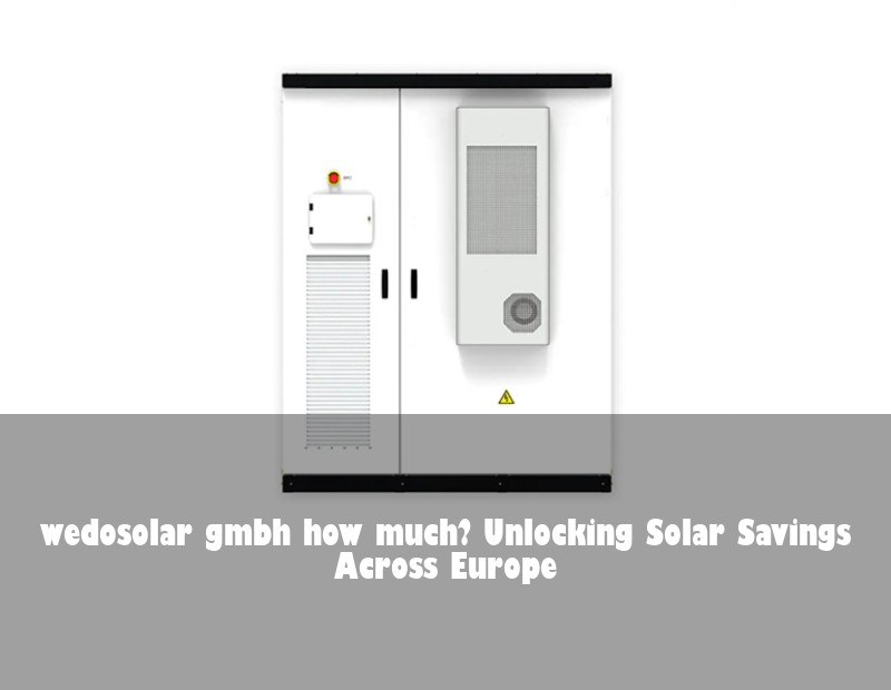 wedosolar gmbh how much? Unlocking Solar Savings Across Europe