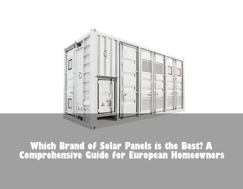 Which Brand of Solar Panels is the Best? A Comprehensive Guide for European Homeowners