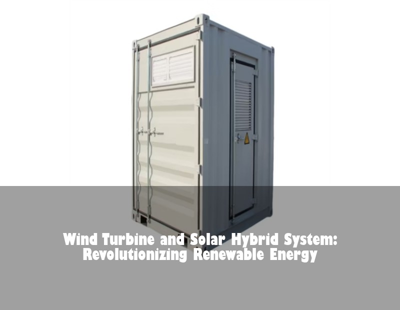 Wind Turbine and Solar Hybrid System: Revolutionizing Renewable Energy