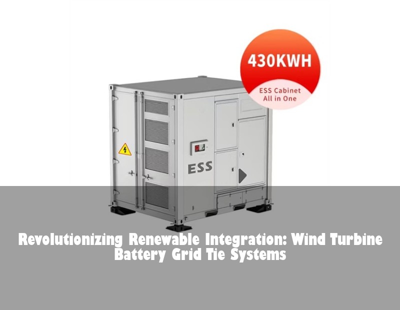 Revolutionizing Renewable Integration: Wind Turbine Battery Grid Tie Systems