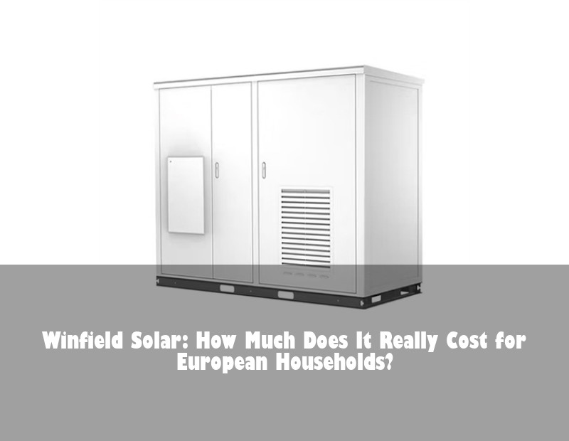 Winfield Solar: How Much Does It Really Cost for European Households?