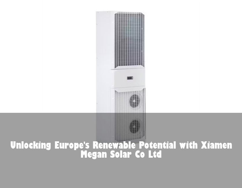 Unlocking Europe's Renewable Potential with Xiamen Megan Solar Co Ltd