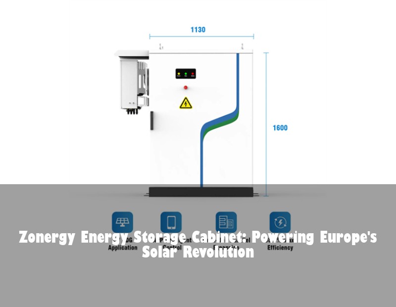 Zonergy Energy Storage Cabinet: Powering Europe's Solar Revolution